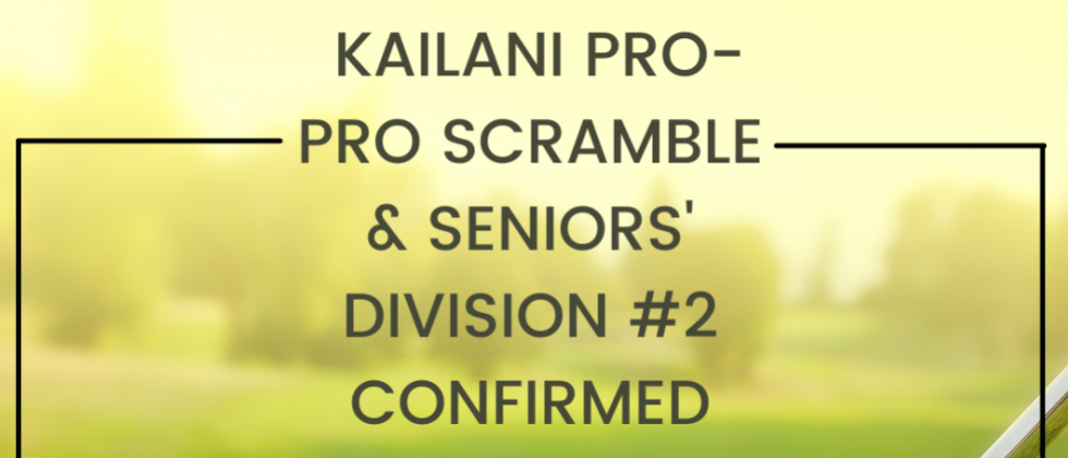 KAILANI Pro-Pro Scramble & Seniors’ Divison #2 Date & Venue Announcement